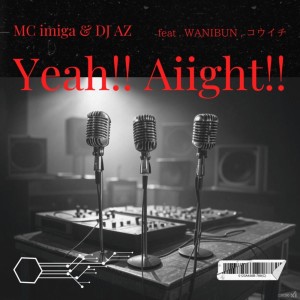 Dengarkan Yeah!! Aiight!! (feat. WANIBUN & コウイチ) lagu dari MC imiga dengan lirik