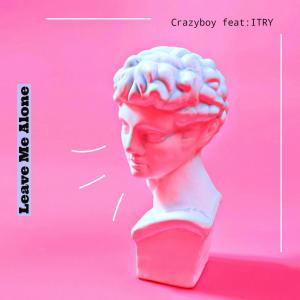 Leave Me Alone (feat. ITRY) (Explicit) dari Crazyboy