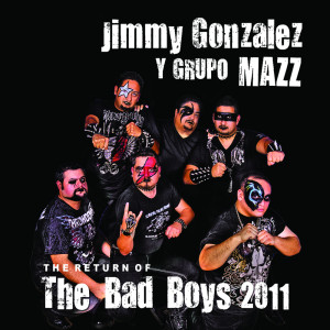 Album The Return Of The Bad Boys 2011 (Remastered) from Jimmy Gonzalez Y Grupo Mazz