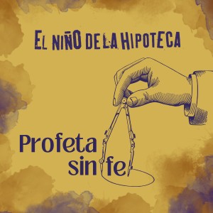 收聽El Niño de la Hipoteca的Profeta Sin Fe歌詞歌曲