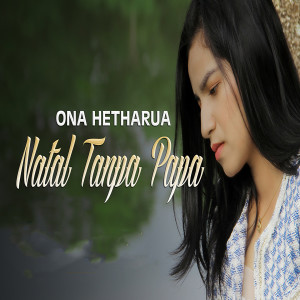 Listen to Natal Tanpa Papa song with lyrics from Ona Hetharua