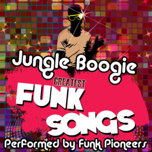 Funk Pioneers的專輯Jungle Boogie - Greatest Funk Songs