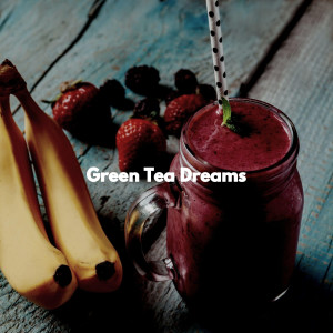 Album Green Tea Dreams oleh Jazz Lounge Bar Ambiance