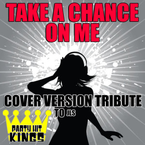 ดาวน์โหลดและฟังเพลง Take a Chance On Me พร้อมเนื้อเพลงจาก Party Hit Kings