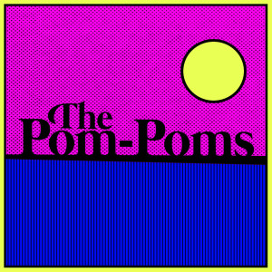 收聽The Pom-Poms的Full Circle (Explicit)歌詞歌曲