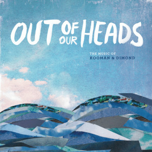 Kooman的專輯Out of Our Heads: The Music of Kooman & Dimond (Original Cast Recording)