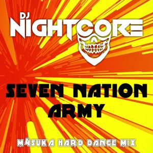 收听Dj Nightcore的Seven Nation Army (M4suka Hard Dance Mix)歌词歌曲