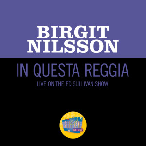 Birgit Nilsson的專輯In questa reggia (Live On The Ed Sullivan Show, January 24, 1965)