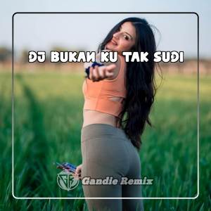 DJ Bukan Ku Tak Sudi dari Gandie Remix