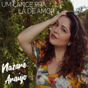 收聽Nazaré Araújo的Um Lance Pra Lá de Amor歌詞歌曲