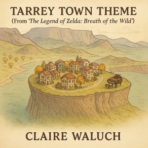 Album Tarrey Town Theme (From "the Legend of Zelda: Breath of the Wild") from Claire Waluch