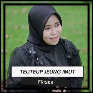 Teuteup Jeung Imut dari Friska