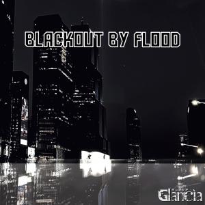 收聽Glancia的Blackout by Flood歌詞歌曲