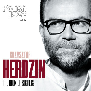Krzysztof Herdzin的專輯The Book of Secrets (feat. Rick Margitza, Robert Kubiszyn & Cezary Konrad) [Polish Jazz vol. 84]