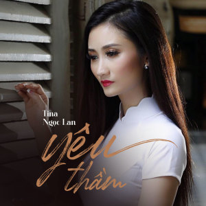 Listen to Yêu Thầm song with lyrics from Tina Ngọc Lan