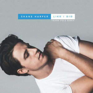 收聽Shane Harper的Like I Did (Frank Pole Remix)歌詞歌曲