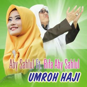 Dengarkan lagu Umroh Haji nyanyian Aby Sahlul dengan lirik