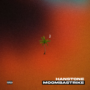 Listen to MOOMBASTRIKE (Explicit) song with lyrics from Hanstone