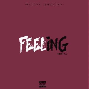 Listen to Feeling (Freestyle) (Explicit) (Freestyle|Explicit) song with lyrics from Mister Amazing