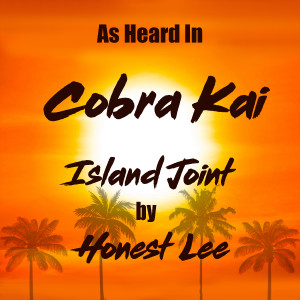 ดาวน์โหลดและฟังเพลง Island Joint (As Heard In Cobra Kai) พร้อมเนื้อเพลงจาก Honest Lee