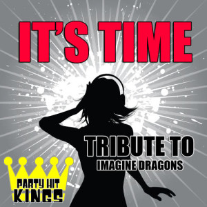 Party Hit Kings的專輯It's Time (Tribute to Imagine Dragons)