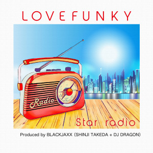 ดาวน์โหลดและฟังเพลง Star Radio (powered by BLACKJAXX) พร้อมเนื้อเพลงจาก Lovefunky