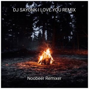 DJ SAYUNK I LOVE YOU REMIX