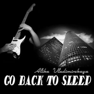 Listen to Go Back to Sleep(Instumental) song with lyrics from Alika Vladimirskaya