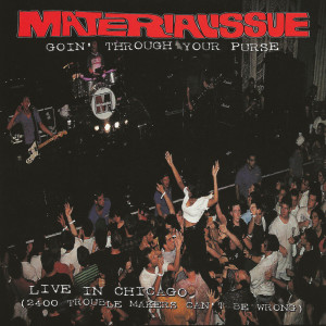 Material Issue的專輯Goin' Through Your Purse: Live In Chicago (2400 Trouble Makers Can't Be Wrong)