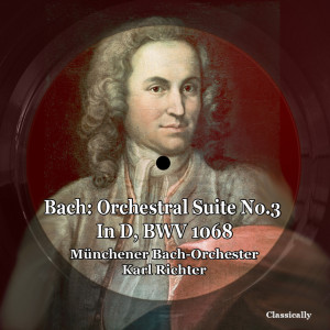 อัลบัม Bach: Orchestral Suite No.3 in D, BWV 1068 ศิลปิน Munchener Bach Orchester