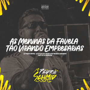 收聽DJ PEDRO SCHMID的As Meninas da Favela Tão Virando Empresárias (Explicit)歌詞歌曲