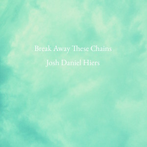 ดาวน์โหลดและฟังเพลง Break Away These Chains พร้อมเนื้อเพลงจาก Josh Daniel Hiers