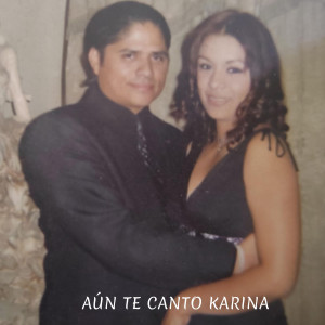 收聽Canciona的Aún te Canto Karina歌詞歌曲