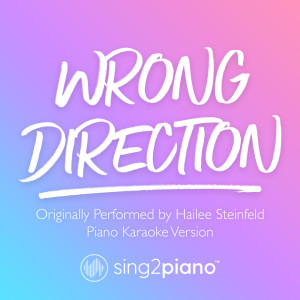 Listen to Wrong Direction (Originally Performed by Hailee Steinfeld) (Piano Karaoke Version) song with lyrics from Sing2Piano