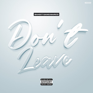 Listen to Dont Leave (Explicit) song with lyrics from Bandit Gang Marco