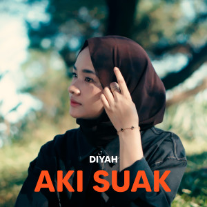 Listen to Aki Suak song with lyrics from Diyah