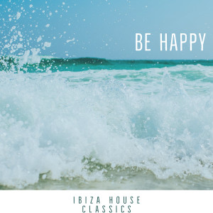 ดาวน์โหลดและฟังเพลง Be Happy พร้อมเนื้อเพลงจาก Ibiza House Classics