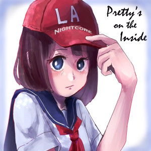 收聽LA Nightcore的Pretty's on the Inside歌詞歌曲