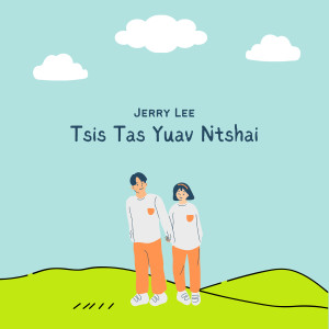 Listen to Tsis Tas Yuav Ntshai song with lyrics from Jerry Lee