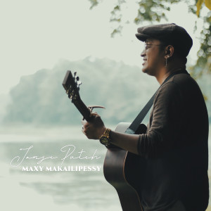 ดาวน์โหลดและฟังเพลง Janji Putih พร้อมเนื้อเพลงจาก MAXY MAKAILIPESSY