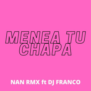收聽Nan Rmx的Menea Tu Chapa (feat. Dj Franco)歌詞歌曲