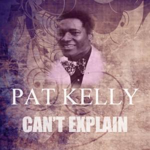 收聽Pat Kelly的Can't Explain歌詞歌曲
