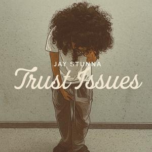 Jay Stunna的專輯Trust Issues (Explicit)