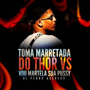 Album TOMA MARRETADA DO THOR Vs VOU MARTELA SUA PUSSY oleh MC PR