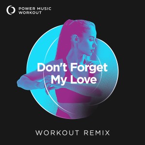 收聽Power Music Workout的Don't Forget My Love (Workout Remix 128 BPM)歌詞歌曲