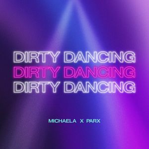 อัลบัม Dirty Dancing (Parx Remix) ศิลปิน Michaela