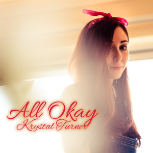ดาวน์โหลดและฟังเพลง All Okay พร้อมเนื้อเพลงจาก Krystal Turner
