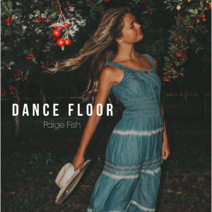 Dengarkan lagu Dance Floor nyanyian Paige Fish dengan lirik