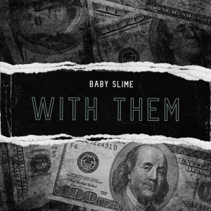 Listen to With Them (Explicit) song with lyrics from Baby Slime