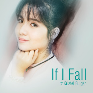 ดาวน์โหลดและฟังเพลง If I Fall พร้อมเนื้อเพลงจาก Kristel Fulgar
